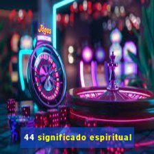 44 significado espiritual